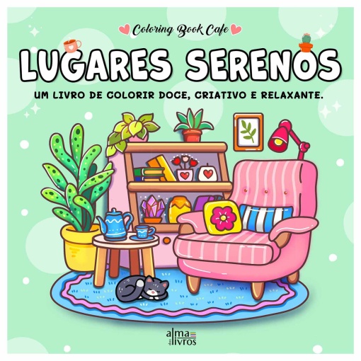 LUGARES SERENOS - UM LIVRO DE COLORIR DOCE, CRIATIVO E RELAXANTE - COLORING BOOK CAFE
