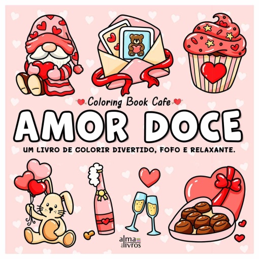 AMOR DOCE - UM LIVRO DE COLORIR DIVERTIDO, FOFO E RELAXANTE - COLORING BOOK CAFE